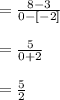 = \frac{8-3}{0-[-2]}\\\\=\frac{5}{0+2}\\\\=\frac{5}{2}