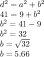 {d}^{2}  =  {a}^{2}  +  {b}^{2}  \\ 41 = 9 +  {b}^{2}  \\  {b}^{2}  = 41 - 9 \\  {b}^{2}  = 32 \\ b =  \sqrt{32}  \\ b = 5.66 \: