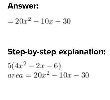 A rectangle has a height of 5 and a width of 4x^2-2x-6