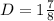 D =1\frac{7}{8}