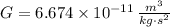 G = 6.674\times 10^{-11}\,\frac{m^{3}}{kg\cdot s^{2}}