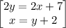 \begin{bmatrix}2y=2x+7\\ x=y+2\end{bmatrix}