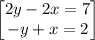 \begin{bmatrix}2y-2x=7\\ -y+x=2\end{bmatrix}