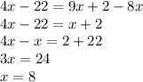 4x - 22 = 9x + 2 - 8x \\ 4x - 22 = x + 2 \\ 4x - x = 2 + 22 \\ 3x = 24 \\ x = 8