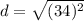 \displaystyle d = \sqrt{(34)^2}