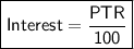 \boxed{ \sf{Interest =  \frac{PTR}{100}}}