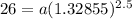 26=a(1.32855)^{2.5}