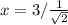 x = 3/\frac{1}{\sqrt 2}