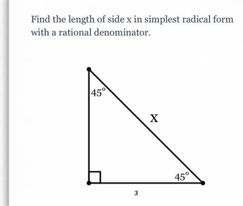 Find the length of side x in simplest radical form with a rational denominator.

45
Х
45
3