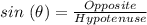 sin\ (\theta) = \frac{Opposite}{Hypotenuse}