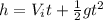 h = V_{i}t + \frac{1}{2}gt^{2}\\\\