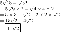 5 \sqrt{18}  -  \sqrt{32}  \\  = 5 \sqrt{9 \times 2}  -  \sqrt{4 \times 4 \times 2} \\  = 5 \times 3 \times  \sqrt{2}   - 2 \times 2 \times  \sqrt{2}  \\  = 15 \sqrt{2}  - 4 \sqrt{2}  \\  =  \boxed{11 \sqrt{2} }