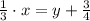 \frac{1}{3}\cdot x =  y + \frac{3}{4}