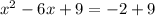 x^{2} -6x+9=-2+9