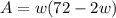 A=w(72-2w)