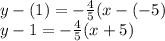 y - (1) = -\frac{4}{5}(x-(-5)\\y - 1 = -\frac{4}{5} (x+5)