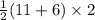 \frac{1}{2}(11+6)\times 2