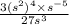 \frac{3( {s}^{2} )^{4}  \times  {s}^{ - 5} } {27 {s}^{3} }