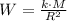 W = \frac{k\cdot M}{R^{2}}