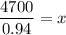 \dfrac{4700}{0.94}=x