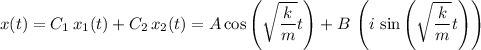 \displaystyle x(t) = C_1\, x_1(t) + C_2\, x_2(t) = A \cos\left(\sqrt{\frac{k}{m}} t\right) + B\, \left(i\, \sin\left(\sqrt{\frac{k}{m}} t\right)\right)\right)