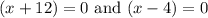 (x+12)=0\text{ and }(x-4)=0