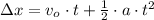 \Delta x = v_{o}\cdot t + \frac{1}{2}\cdot a\cdot t^{2}