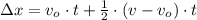 \Delta x = v_{o}\cdot t + \frac{1}{2}\cdot (v-v_{o})\cdot t