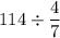 114\div\dfrac47