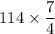 114\times\dfrac{7}{4}