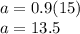 a=0.9(15)\\a=13.5\\