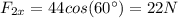 F_{2x}=44cos(60^{\circ})=22 N