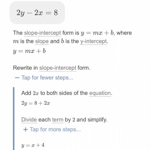 2y - 2x = 8
Equation of a line into slope-intercept form, simplifying all fractions.