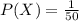 P(X)=\frac{1}{50}