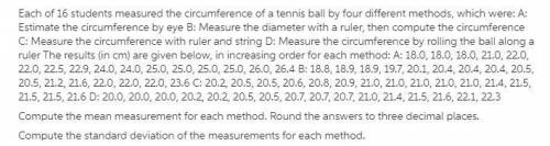 Each of 16 students measured the circumference of a tennis ball by four different methods, which wer