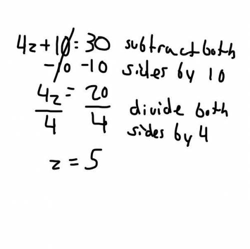 What is the solution of 4z + 10 = 30?
-