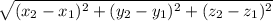  \sqrt{(x_2-x_1)^2+(y_2-y_1)^2+(z_2-z_1)^2} \\ 