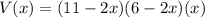 V(x) = (11-2x)(6-2x)(x)