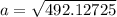 a = \sqrt{492.12725}