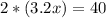 2*(3.2x)=40