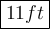 \large\boxed{ 11 ft}