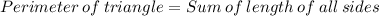 Perimeter\: of\: triangle=Sum\:of\:length\:of\:all\:sides