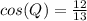 cos(Q) = \frac{12}{13}