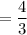 =\dfrac{4}{3}