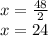 x =\frac{48}{2} \\x=24