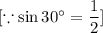 [\because \sin 30^\circ=\dfrac{1}{2}]