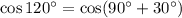 \cos 120^\circ=\cos (90^\circ+30^\circ)