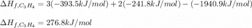 \Delta H_{f,C_3H_4}=3(-393.5kJ/mol)+2(-241.8kJ/mol)-(-1940.9kJ/mol)\\\\\Delta H_{f,C_3H_4}=276.8kJ/mol