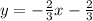 y =-\frac{2}{3} x - \frac{2}{3}