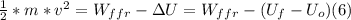 \frac{1}{2} * m* v^{2} = W_{ffr} - \Delta U = W_{ffr} - (U_{f} -U_{o})  (6)
